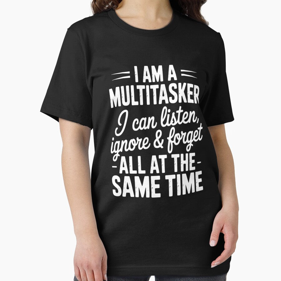 I Am A Multitasker I Can Listen Ignore and Forget Quote by LittleDame