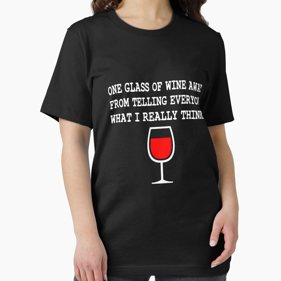 One glass of wine away from what I really think by goodtogotees