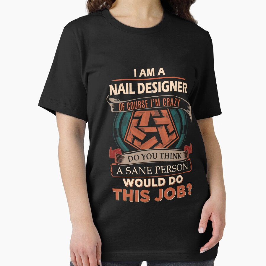 Nail Designer T Shirt - Sane Person Job Gift Item Tee by stacyarmst