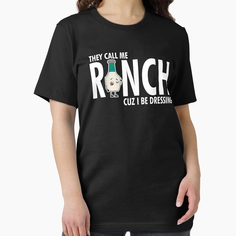 They Call Me Ranch Cuz I Be Dressing by TopDawgDesigns