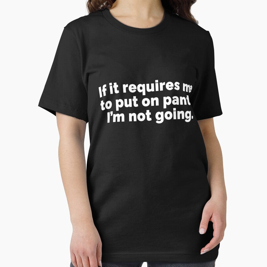 If it requires me to put on pants Im not going by 23mangoes