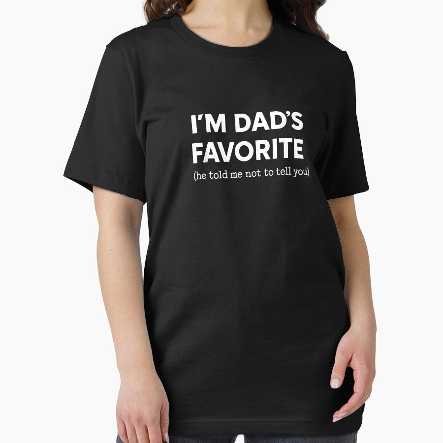 I'm Dad's Favorite (He Told Me Not To Tell You) Funny Dad by StickChic