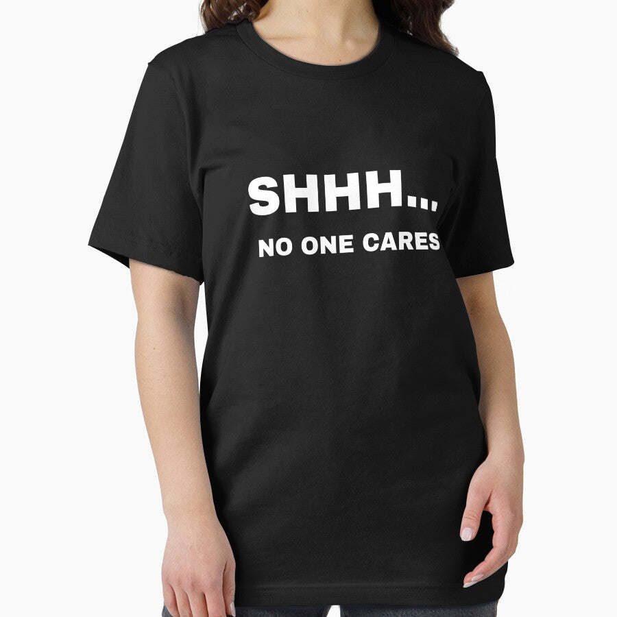 Shhh... No One Cares  Funny Sarcastic Quote by demiano-shirt