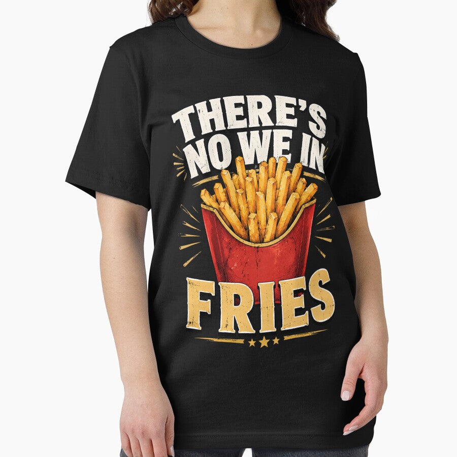 There's No We In Fries Food Lover Humor Quote by FormalDehyena