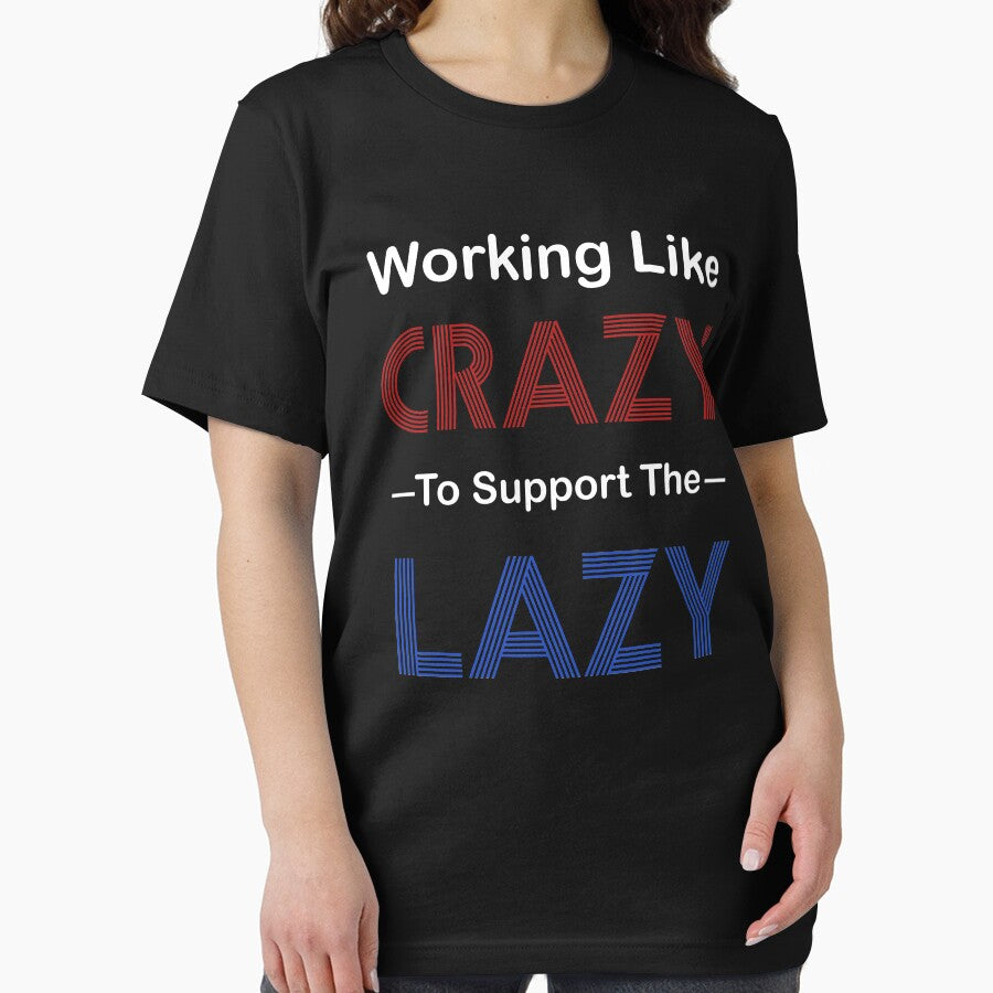 Working Like Crazy To Support The Lazy-Political Politics, Conservative,America, Dad Great Men Mom Gift by BestDes