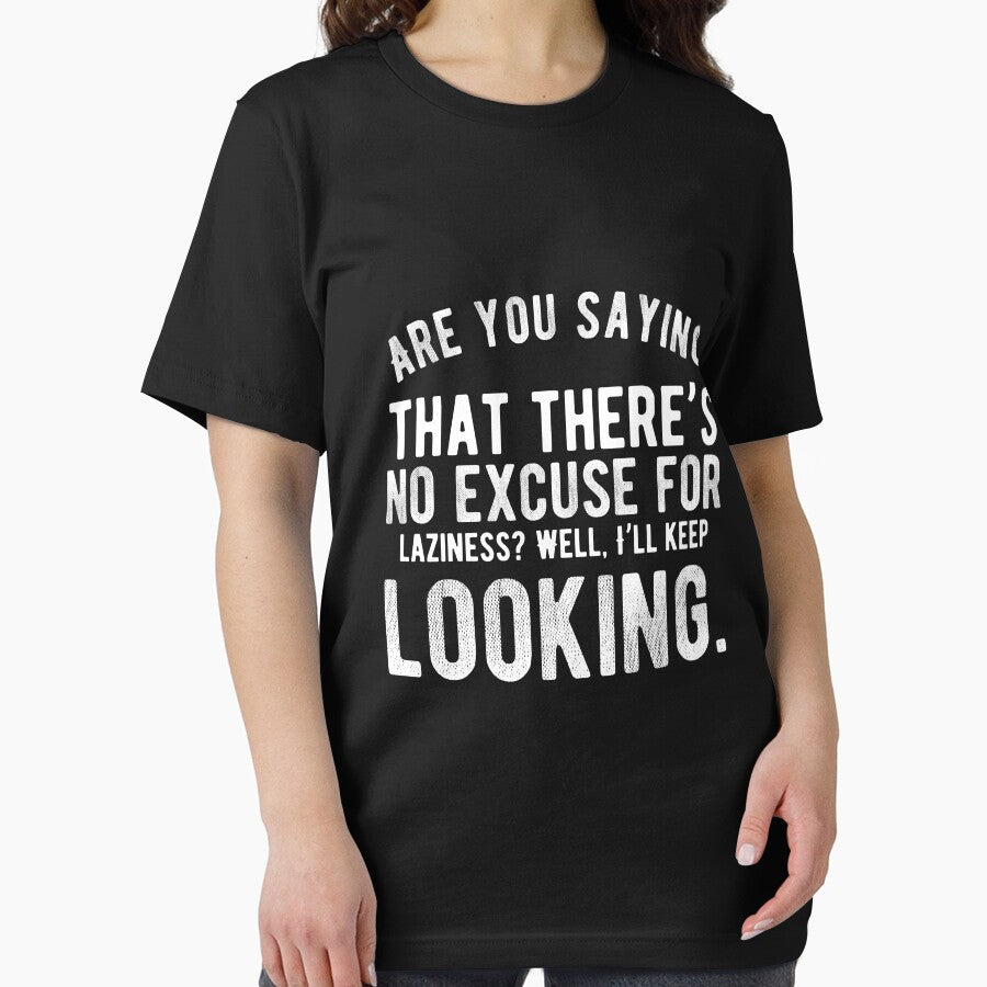 Are you saying that there’s no excuse for laziness? Well, I’ll keep looking. Funny Lazy Quote by Quotes ⭐⭐⭐⭐⭐
