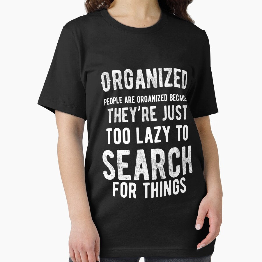 Organized people are organized because they’re just too lazy to search for things. Funny Lazy Quote by Quotes ⭐⭐⭐⭐⭐