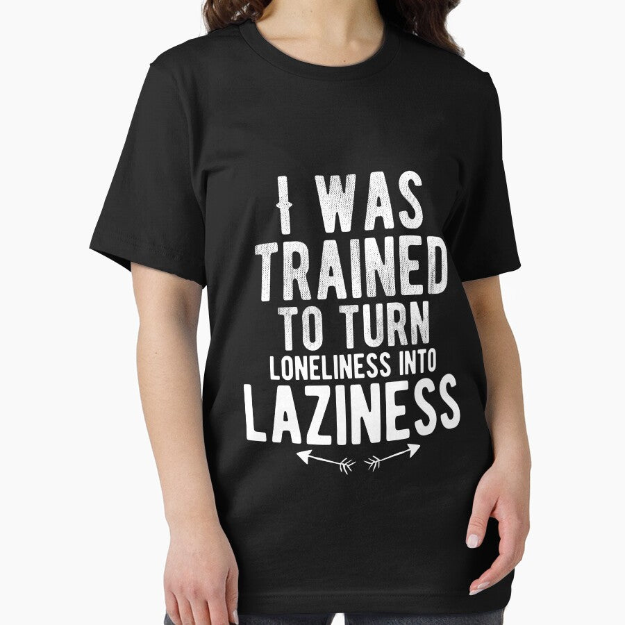 I was trained to turn loneliness into laziness. Funny Lazy Quote by Quotes ⭐⭐⭐⭐⭐