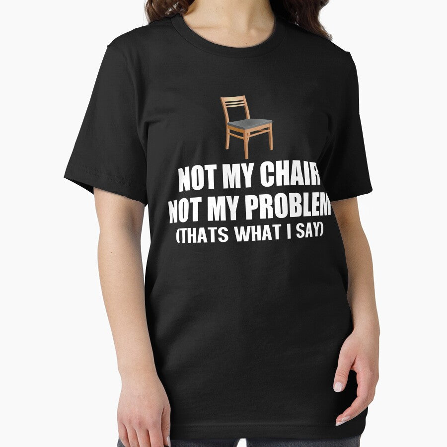 Not My Chair Not My Problem by movie-shirts