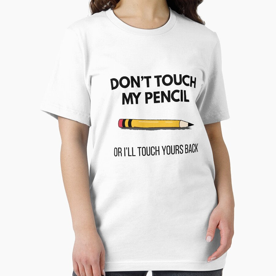 Sarcastic Pencil Joke T-Shirt – Don’t Touch My Pencil or I’ll Touch Yours Back Graphic by Cree8if