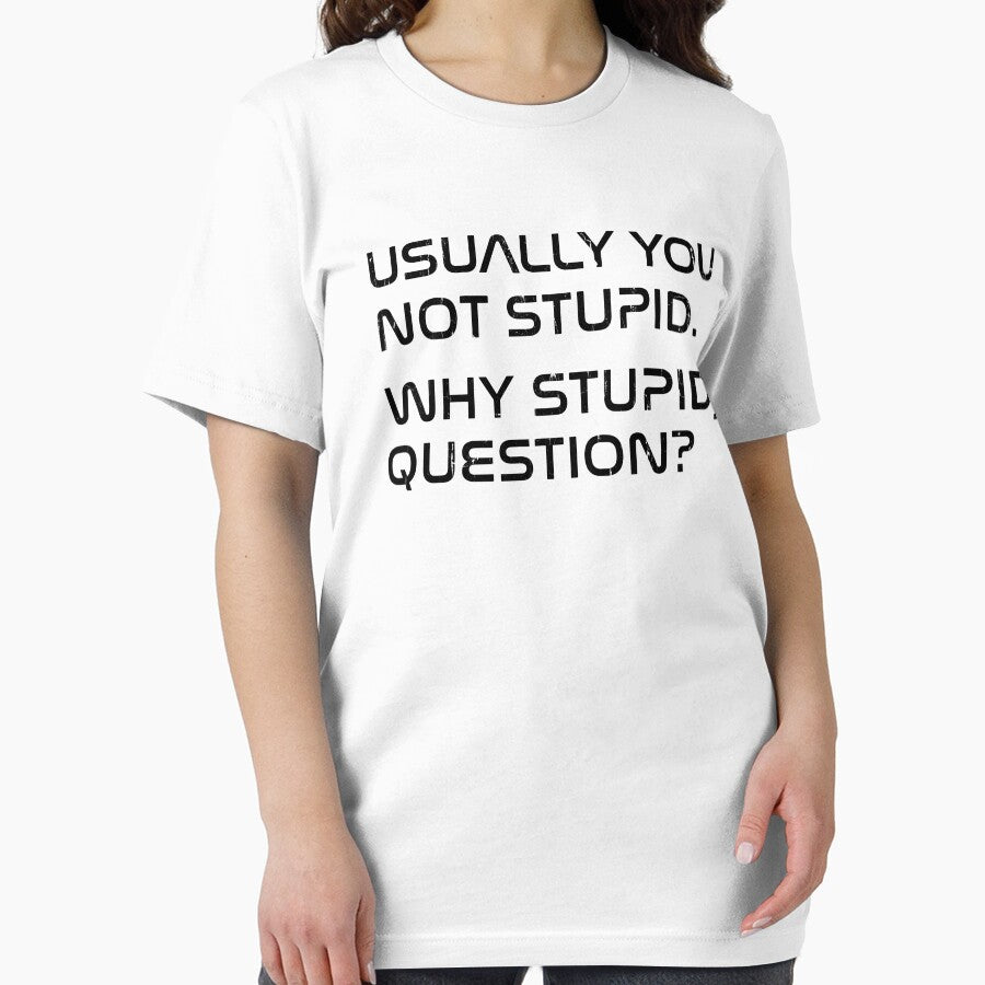 Usually You Not Stupid Why Stupid Question by seektopus