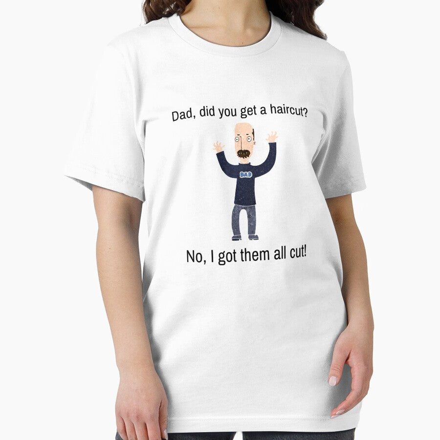 Funny Dad Joke Did you you get a haircut? by WhatTheWorld