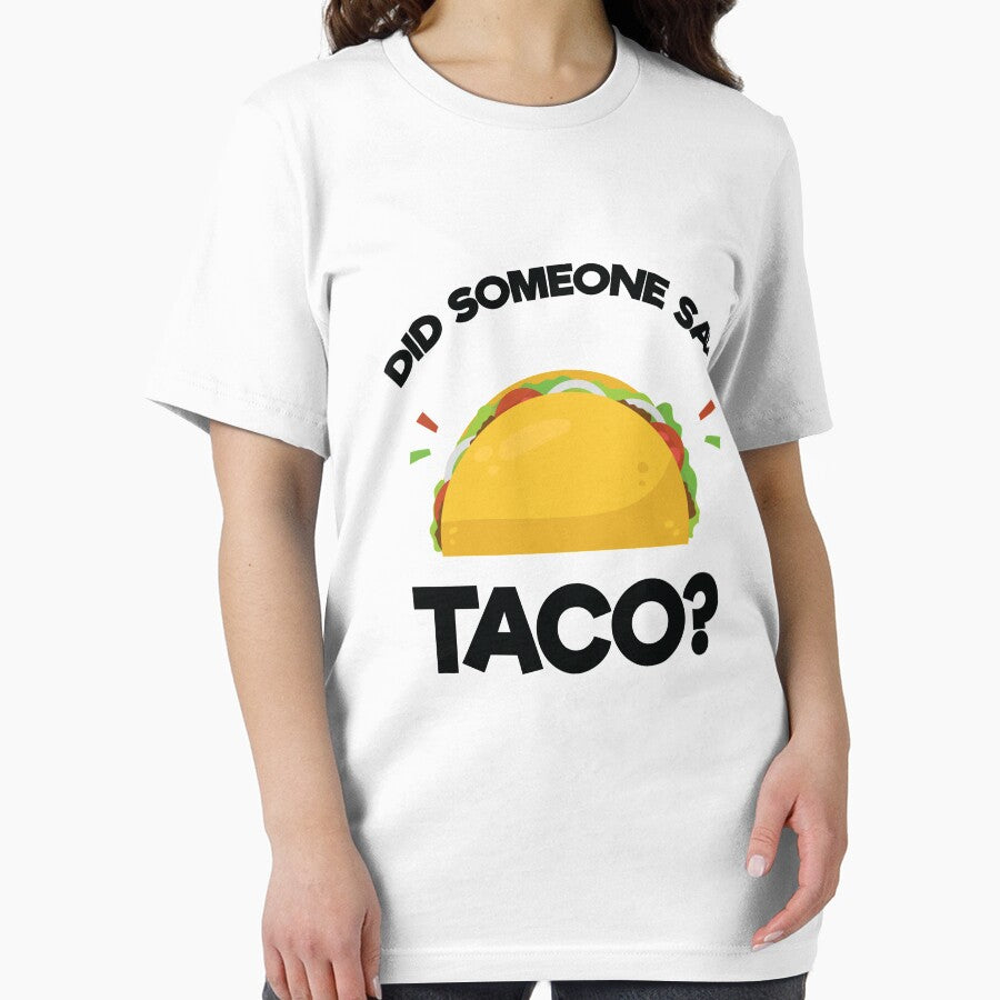 Did Someone Say Taco? Funny T-Shirt for Mexican Food Lover by allsortsmarket