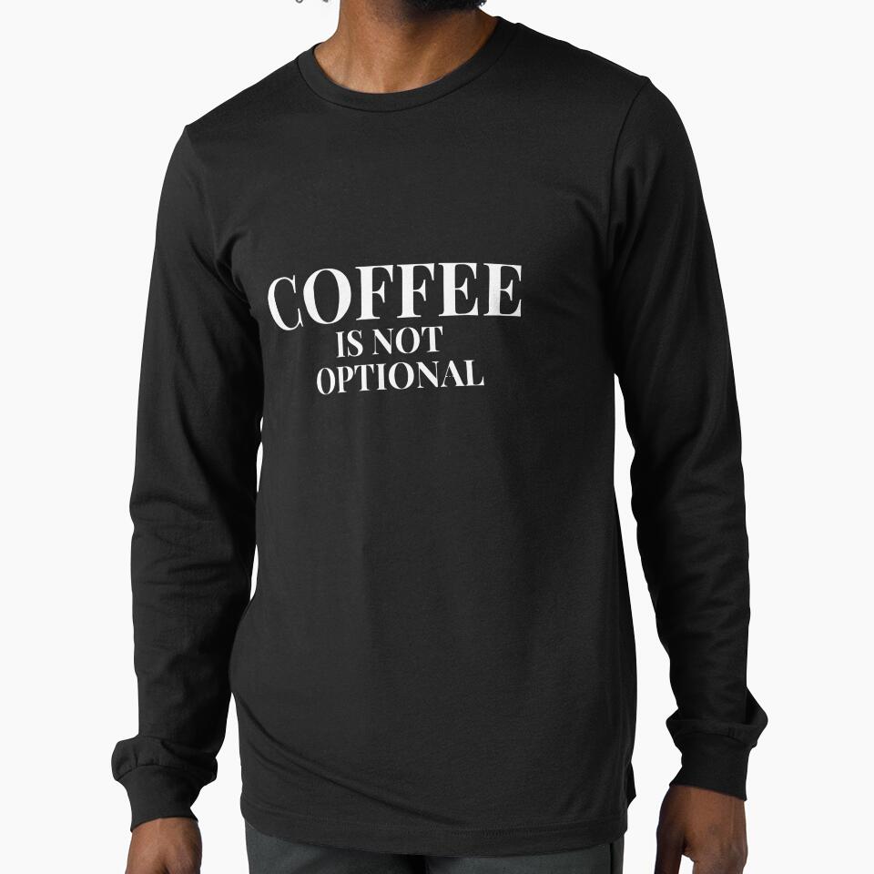 Coffee Is Not Optional Design For Dark Clothing by Coffee Vibes