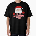 Is It Christmas Yet? Funny Santa Claus Ho Ho Novelty Shirt by Bendthetrend