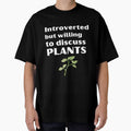 Introverted But Willing To Discuss Plants Funny Introvert Tshirt by OldSkullDesigns