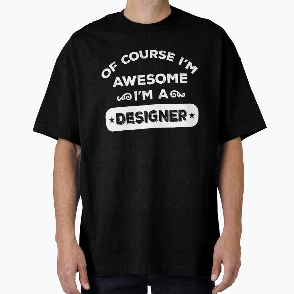 OF COURSE I'M AWESOME I'M A DESIGNER by inkedcreation