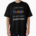 I Don't Need Google, Funny Tee Shirt by ChargedUpClub