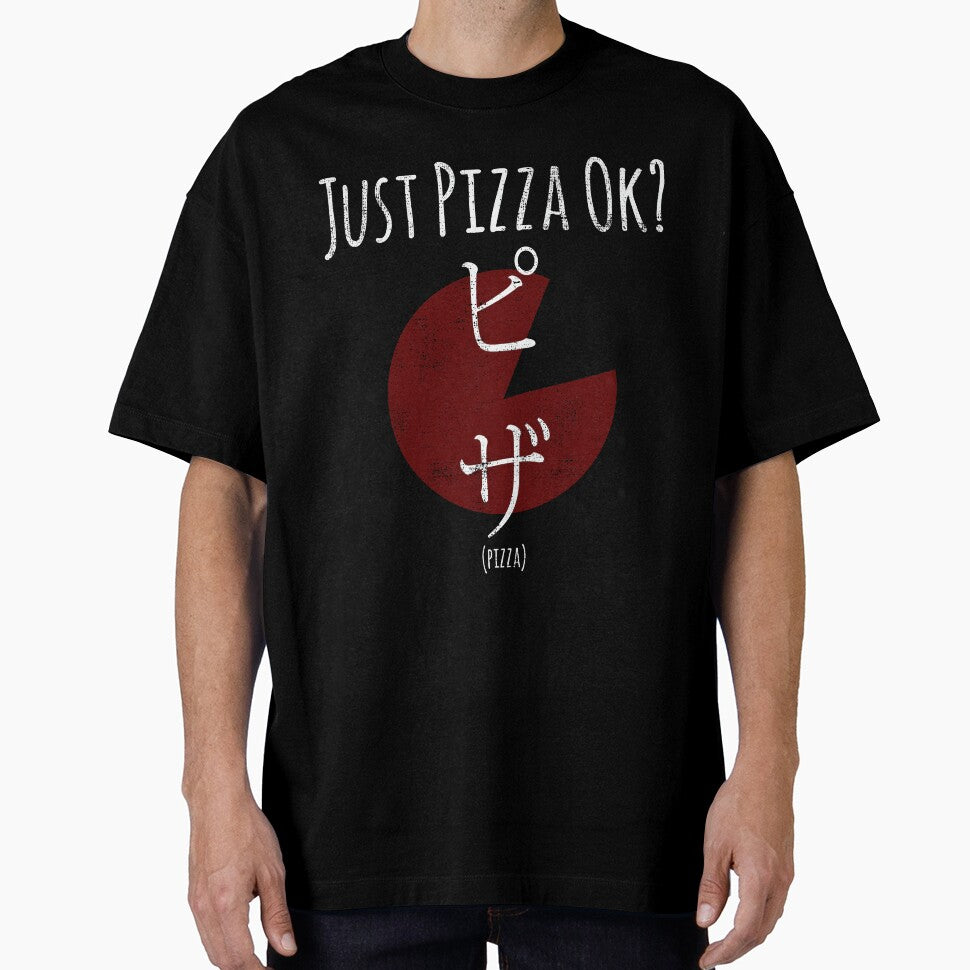Funny Pizza Shirt Just Pizza Ok For Pizza Lovers With Japanese Kanji Script by Leopardman25