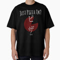 Funny Pizza Shirt Just Pizza Ok For Pizza Lovers With Japanese Kanji Script by Leopardman25