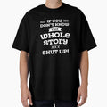 Sarcastic Quotes If You Do Not Know The Whole Story Shut Up by hvdung456