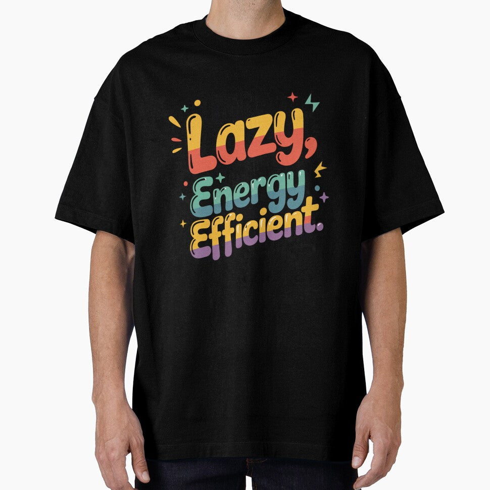 I’m Not Lazy I’m Just Energy Efficient – Funny Lazy Quote, Sarcastic Humor Design by WHDProduction45