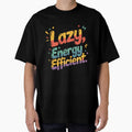 I’m Not Lazy I’m Just Energy Efficient – Funny Lazy Quote, Sarcastic Humor Design by WHDProduction45