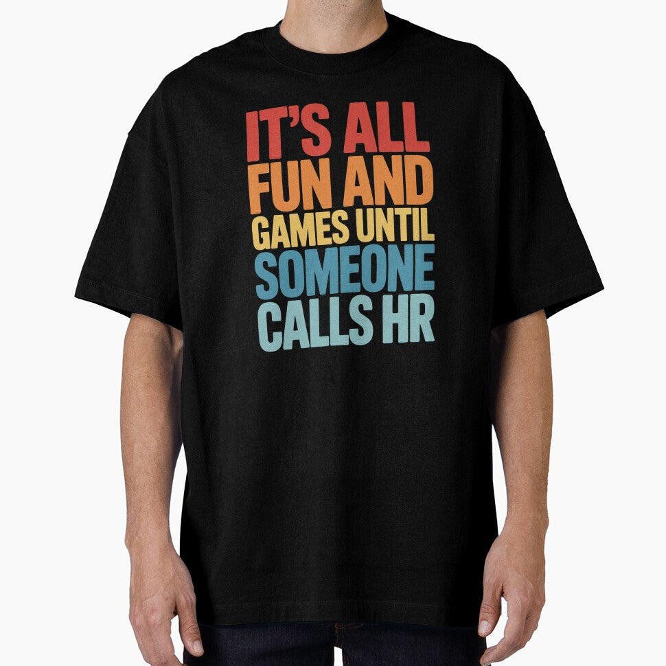 It's All Fun and Games Until Someone Calls HR, HR Humor Design by Gogetgiggles