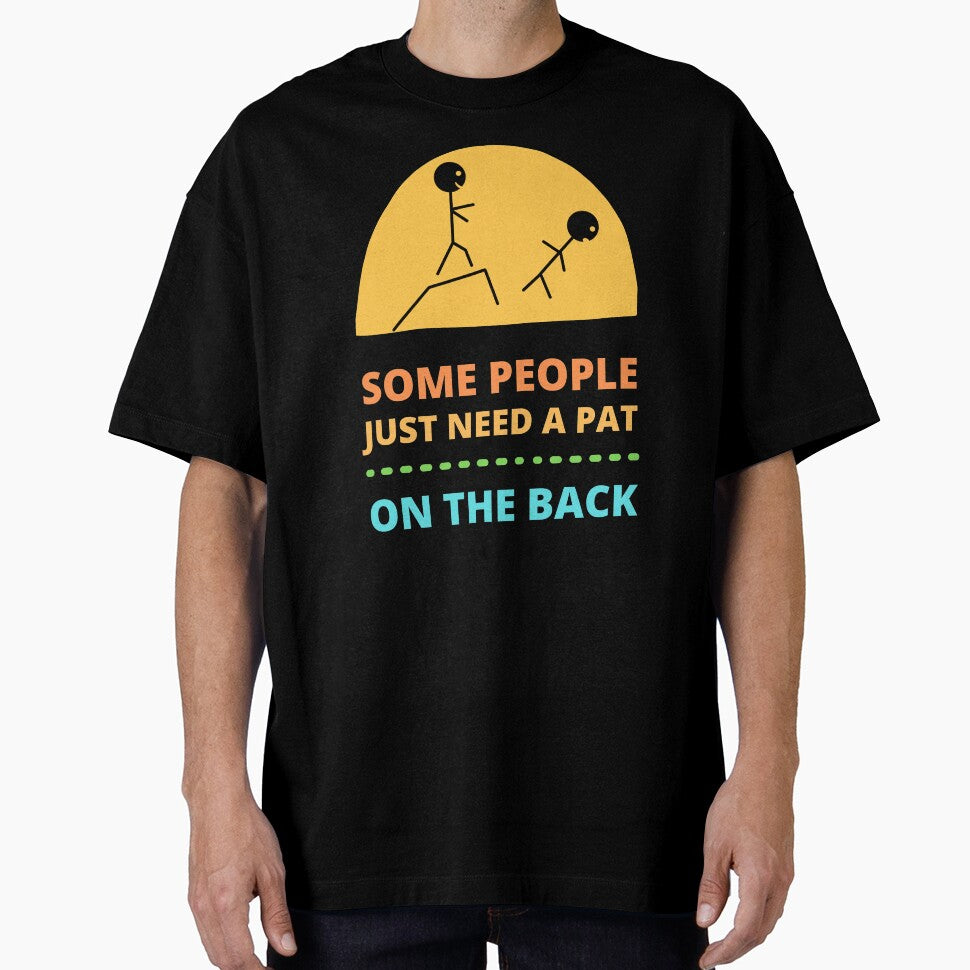Some People Just Need a Pat on The Back by appareltolove