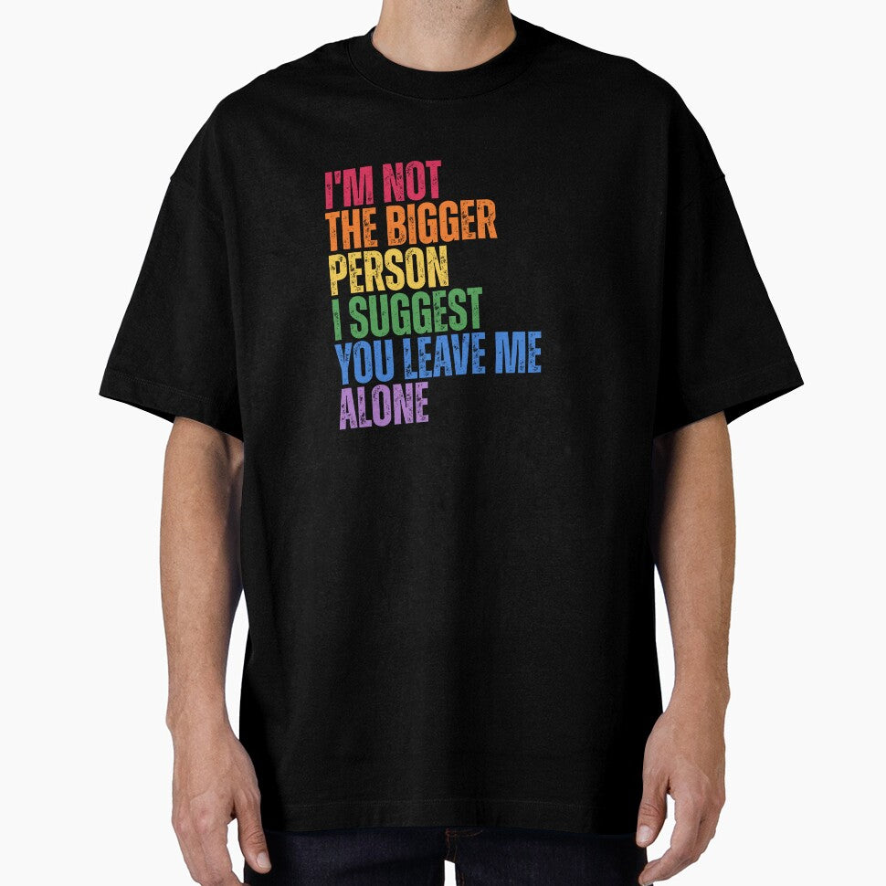 I'm Not The Bigger Person - Funny Sarcastic Quote by Dondonmart
