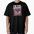 I'm The Wrong Bitch To Lie – Because I Investigate Attitude Quote by Redgiant87x