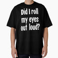 Did I Roll My Eyes Out Loud? by Good-Looking Corpse