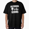 Alcohol kills Germs - Funny dark humor t-shirts for alcohol lovers by WarpText