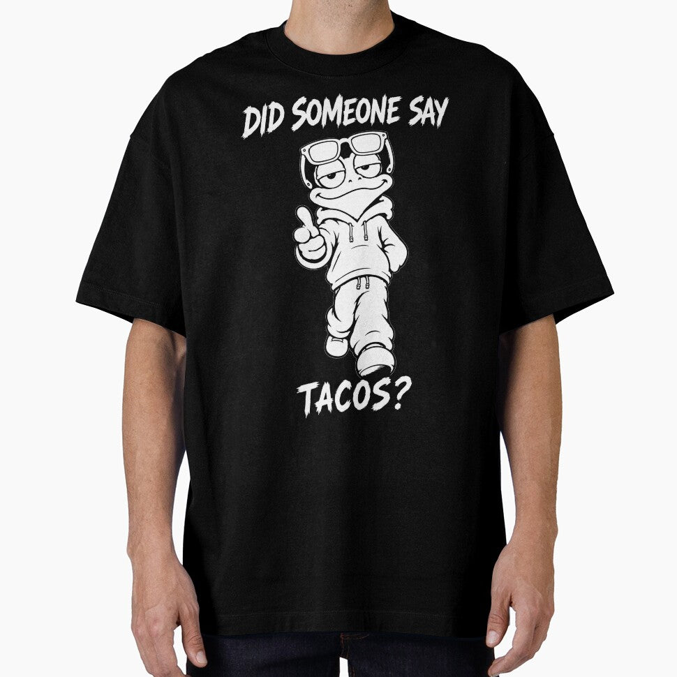 Did Someone Say Tacos by JustLaughCo
