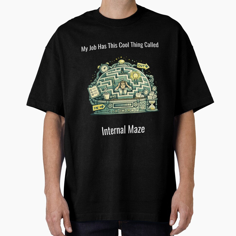 My Job Has This Cool Thing Called Internal Maze – Funny Office Humor Design by SillentDesign