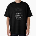 This shirt is dumb by b-radstees