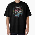 I Could Agree With You But Why Funny Sarcastic Quote by Cool-cat-art