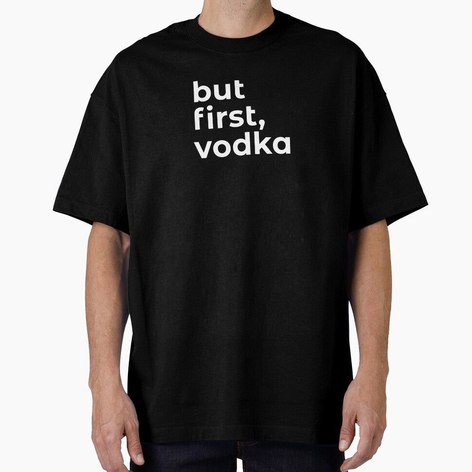 But First Vodka - Funny dark humor t-shirts for Vodka lovers lovers by WarpText