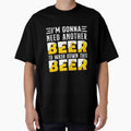 I M GONNA NEED ANOTHER BEER TO WASH DOWN THIS BEER FUNNY by sobriowslen