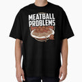 Meatball Problems Italian Italy Food Cuisine Humor by Dressed For  Duty