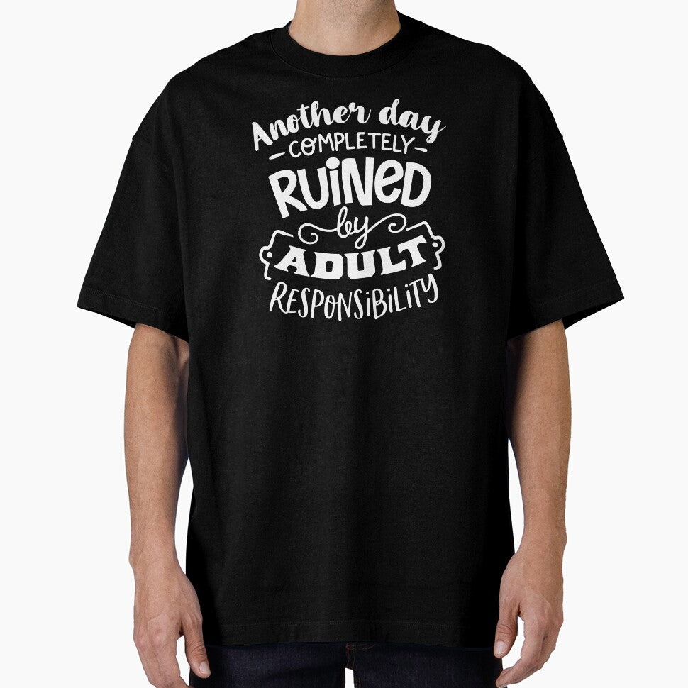 Another Day Completely Ruined By Adult Responsibility white by NessiCreates