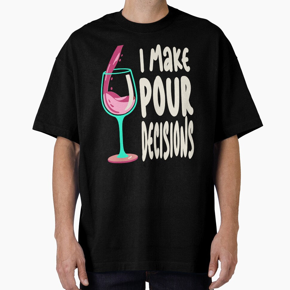 Funny I Make Pour Decision Pouring Wine Is Best Choice by Colorfulman