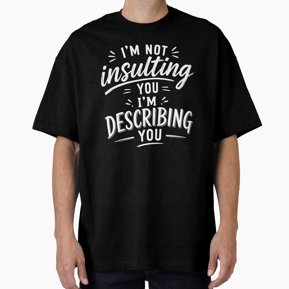 I’m not insulting you. I’m describing you. by BlueBerry45