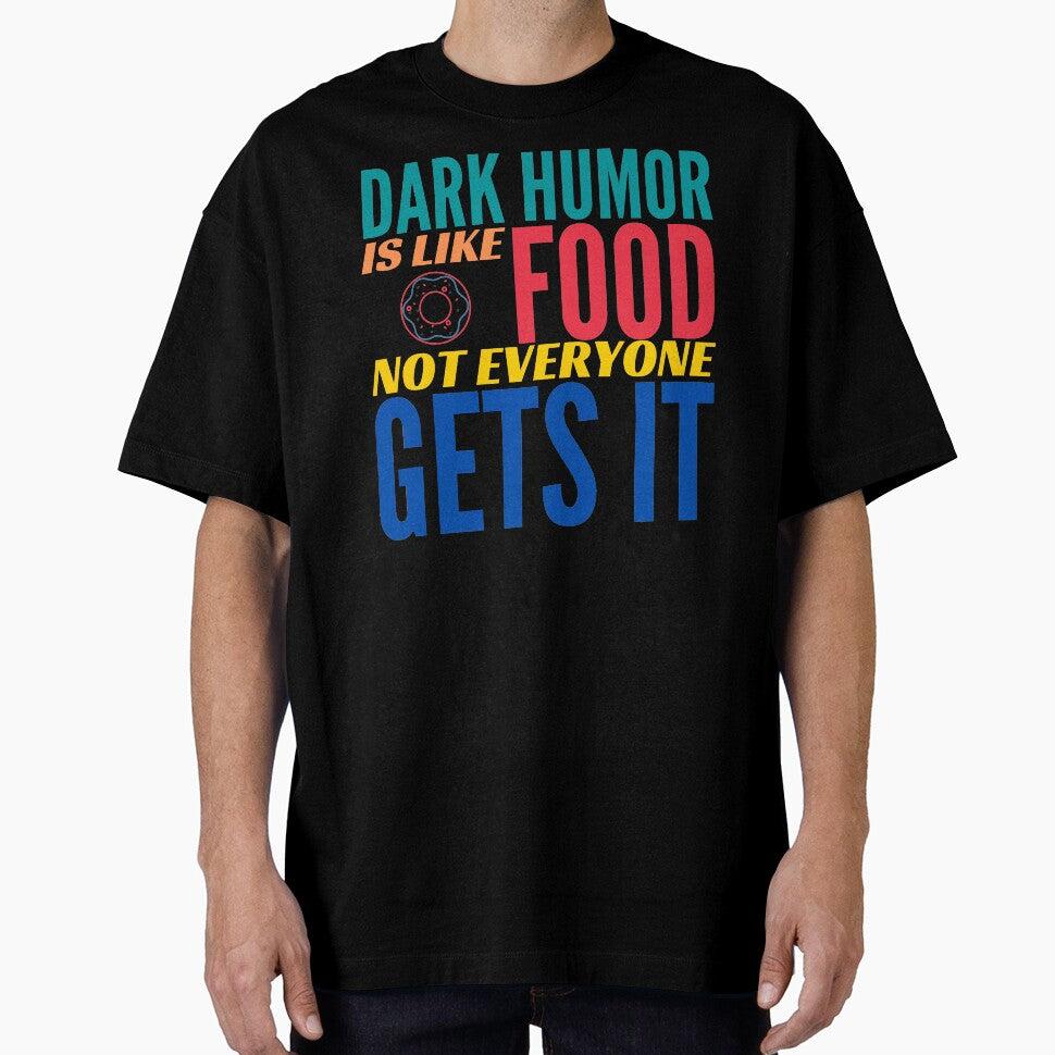 Dark Humor is like Food. Not Everyone Gets It. Donut. by BadassDude