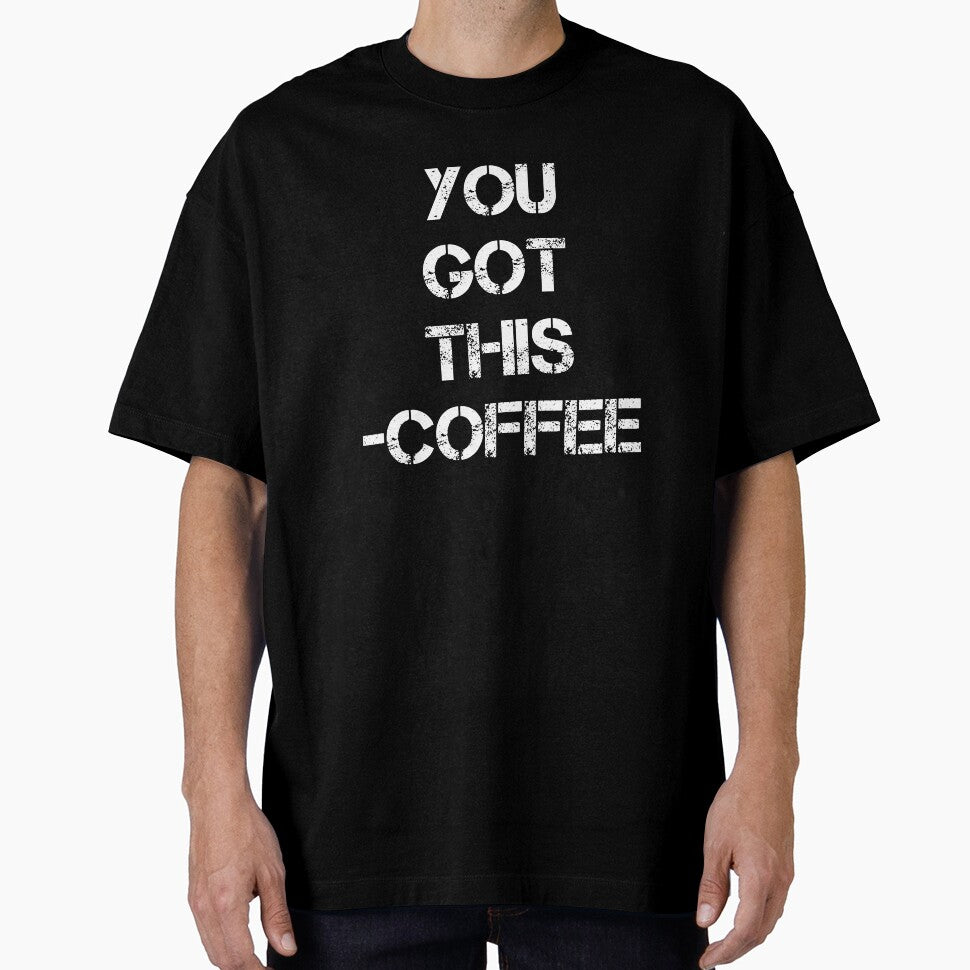 You Got This Coffee - Coffee T - Coffee Drinker - Coffee Drinker Gift - Funny Coffee - Coffee Quote by Rainwater Merch