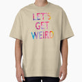 Let's Get Weird Novelty Graphic product by nikkidawn74