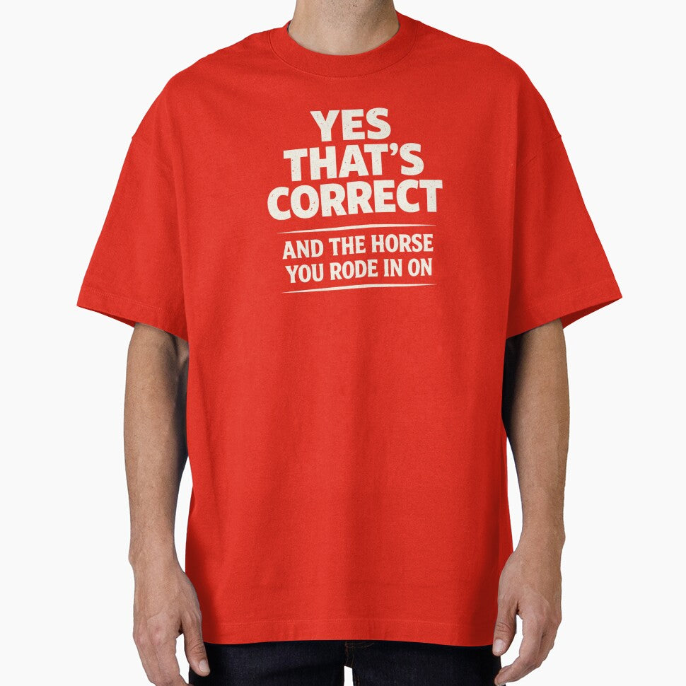 Yes That's Correct And The Horse You Rode In On – Funny Sarcastic Quote Meme by VibeOffline Studio