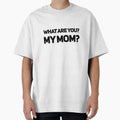 What are you? My mom? by ejohnson07