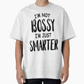 I'm not bossy just smarter Sarcasm Funny Quotes by HumbleShirt