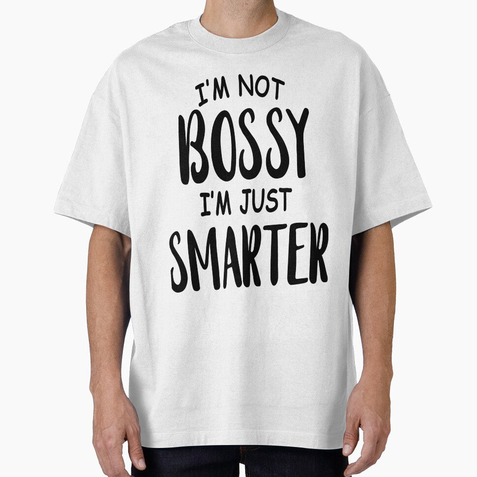 I'm not bossy just smarter Sarcasm Funny Quotes by HumbleShirt